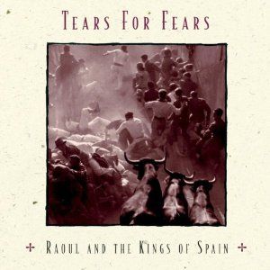 Tears For Fears - Raoul and the kings of Spain