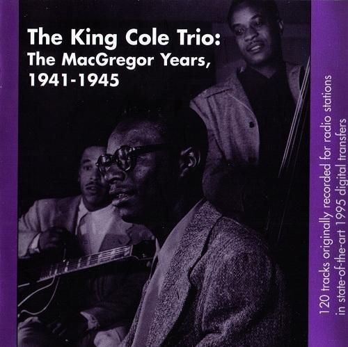 Nat King Cole  Trio - The McGregor Years - 1941 - 1945