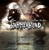 Hammerhead - Shadow of a time to be